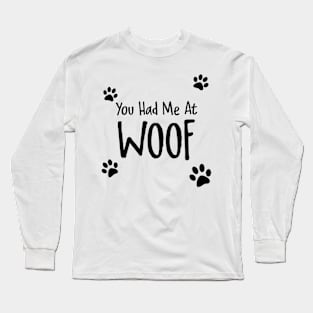 You Had Me At Woof Long Sleeve T-Shirt